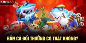 Bắn Cá Đổi Thưởng Có Thật Không? Giải Đáp Thắc Mắc Và Khẳng Định Uy Tín Tại KING33
