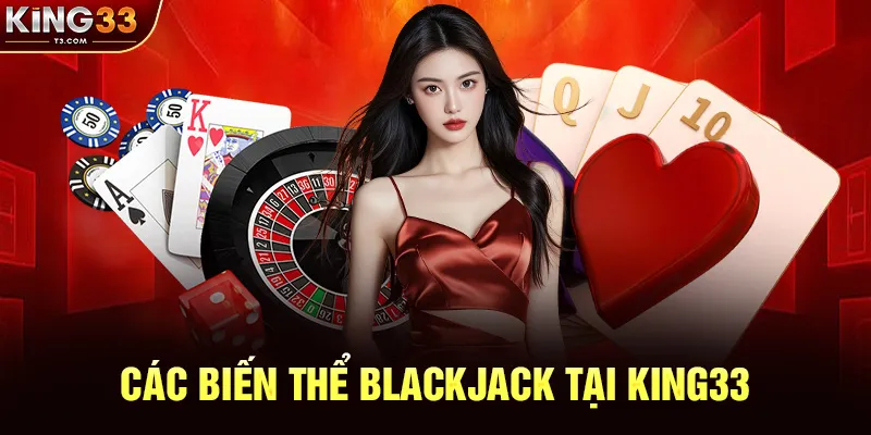 Các Biến Thể Blackjack Tại KING33