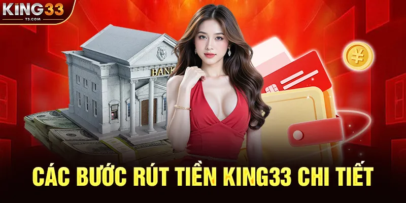 Hướng Dẫn Các Bước Rút Tiền KING33 Chi Tiết