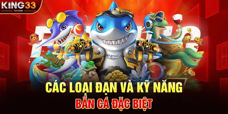 Các Loại Đạn Và Kỹ Năng Bắn Cá Đặc Biệt