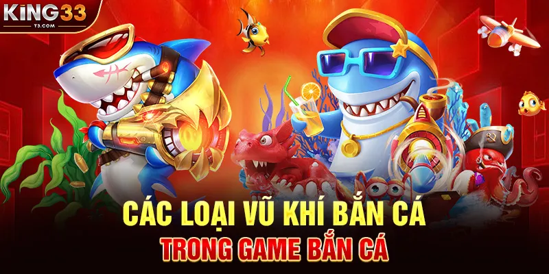 Các Loại Vũ Khí Bắn Cá Trong Game Bắn Cá
