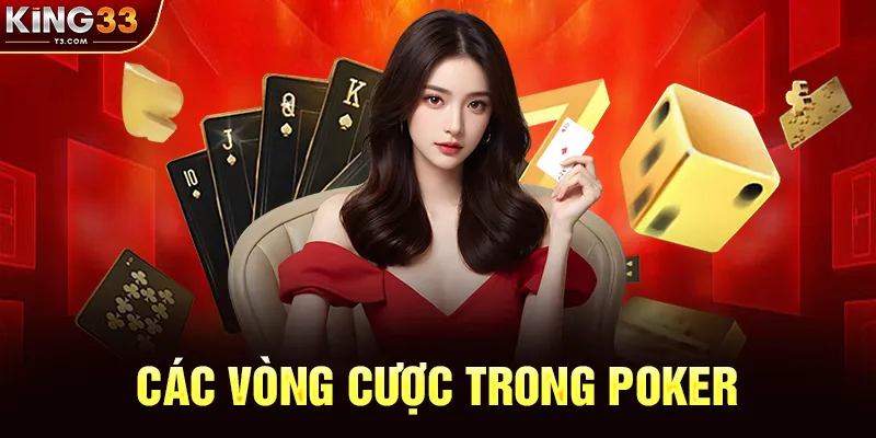 Các Vòng Cược Trong Poker