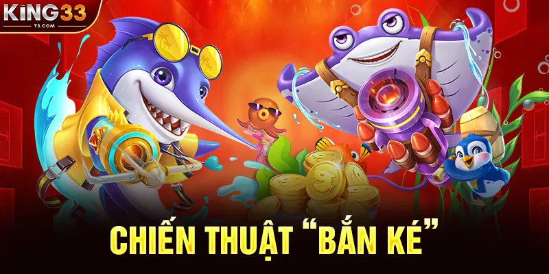 Chiến Thuật "Bắn Ké"