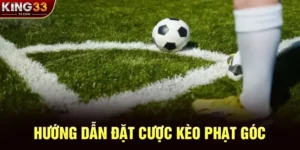 Kèo Phạt Góc: Hướng Dẫn Đặt Cược Và Phân Tích Chuyên Sâu Tại KING33