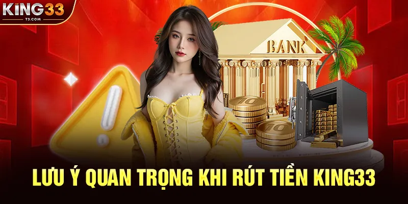 Lưu Ý Quan Trọng Khi Rút Tiền KING33