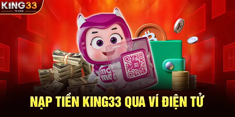 2. Nạp Tiền KING33 Qua Ví Điện Tử (Ví Momo, ZaloPay, ViettelPay...)