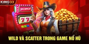 Tìm Hiểu Wild Và Scatter Trong Game Nổ Hũ