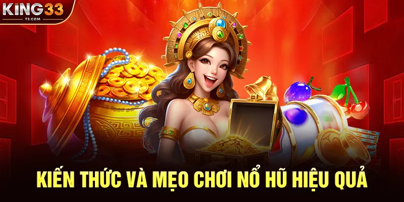 Kiến Thức Và Mẹo Chơi Nổ Hũ Hiệu Quả