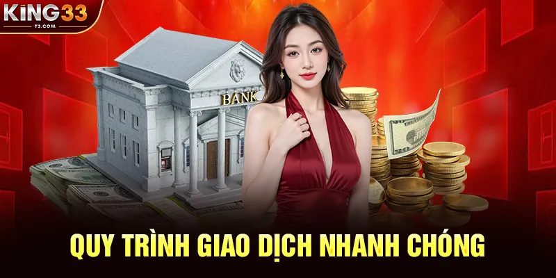 Quy Trình Giao Dịch Nhanh Chóng