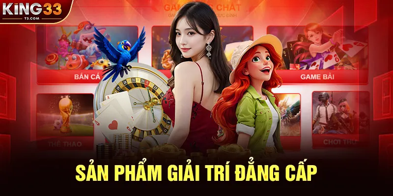Đa Dạng Sản Phẩm Giải Trí Đẳng Cấp