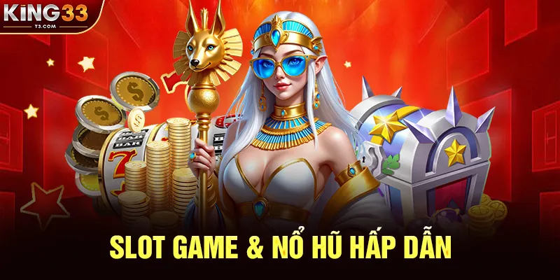 Slot Game & Nổ Hũ Hấp Dẫn